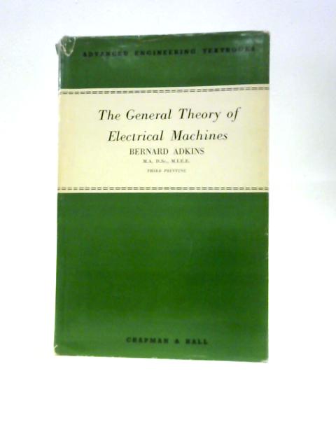 The General Theory Of Electrical Machines von Bernard Adkins