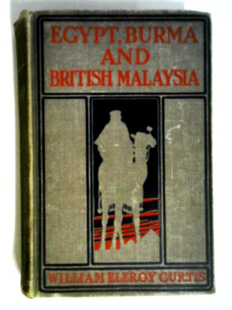 Egypt, Burma and British Malaysia von William Eleroy Curtis