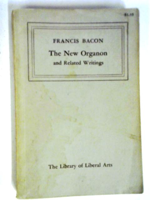 The New Organon and Related Writings (Library of Liberal Arts, no. 97) By Francis Bacon