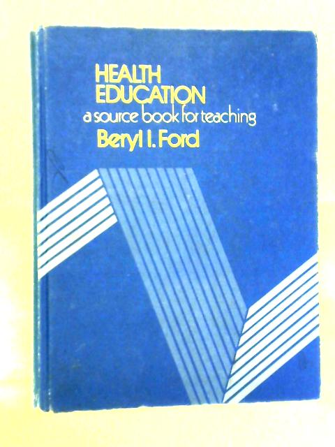 Health Education: A Source Book for Teaching par Beryl I. Ford