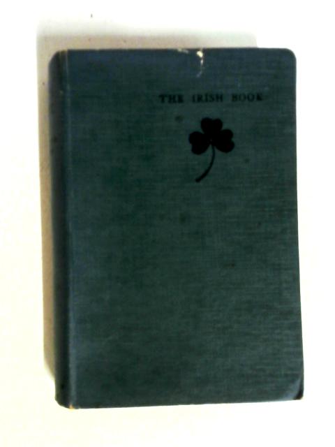 The Irish Book: A Miscellany of Facts and Fancies, Folklore and Fragments, Poems and Prose to do with Ireland and her People.. von Ronald MacDonald Douglas