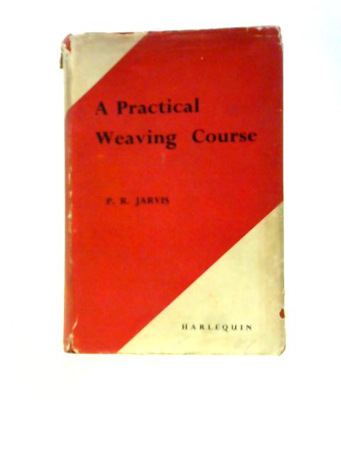 A Practical Weaving Course By Philip Ronald Jarvis