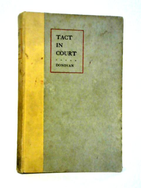 Tact In Court: Sketches Of Cases Won By Art, Skill, Courage, And Eloquence By Judge J W Donovan