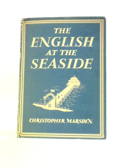 The English at the Seaside. Britain in Pictures. The British People in Pictures By Christopher Marsden