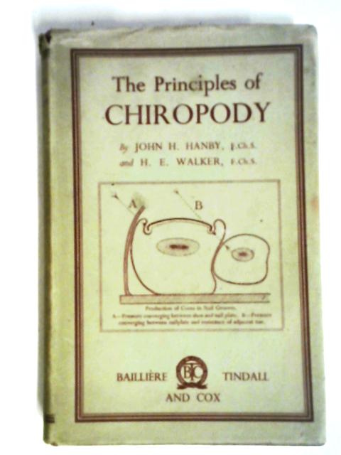 The Principles Of Chiropody By John H. Hanby, H.E. Walker