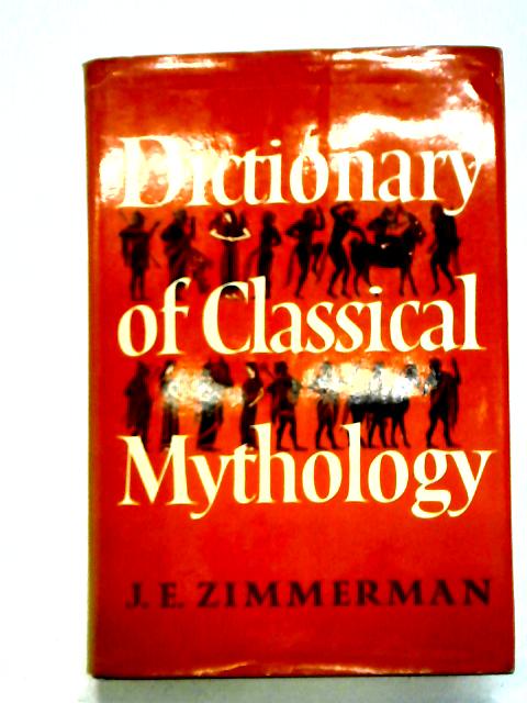 Dictionary of Classical Mythology By J. E. Zimmerman