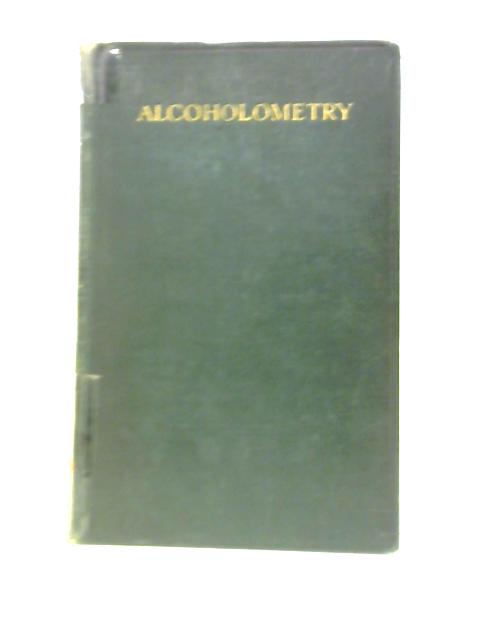 Alcoholometry: An Account Of The British Method Of Alcoholic Strength Determination, With An Historical Introduction von Francis G. H Tate