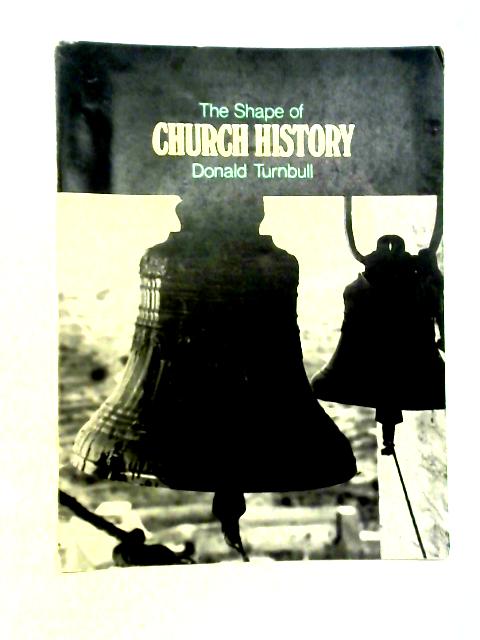 The Shape of Church History By Donald Turnbull