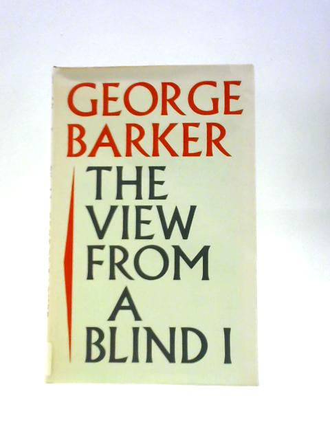 The View From a Blind I By George Barker