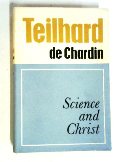 Science and Christ von Pierre Teilhard De Chardin