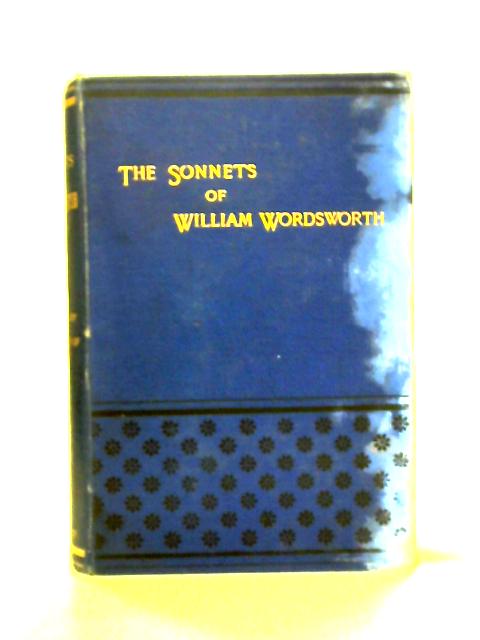 The Sonnets of William Wordsworth Collected in One Volume By William Wordsworth