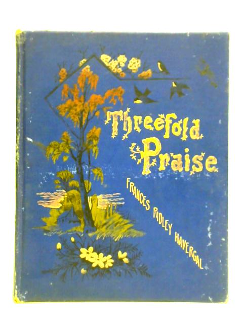 Threefold Praise And Other Pieces By Frances Ridley Havergal