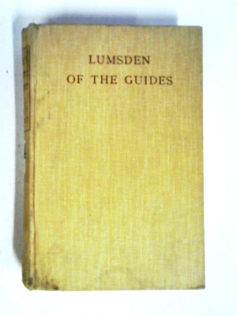 Lumsden Of The Guides: A Sketch Of The Life Of Lieut-Gen. Sir Harry Burnett Lumsden, K.C.S.I, C.B., With Selections From His Correspondance And Occasional Papers. von General Sir Peter S. Lumsden