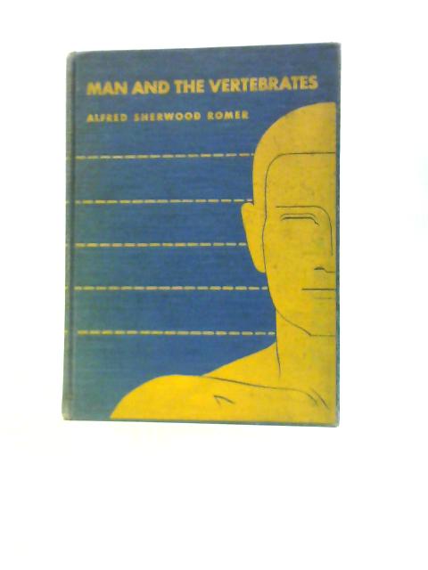 Man and the Vertebrates von Alfred Sherwood Romer