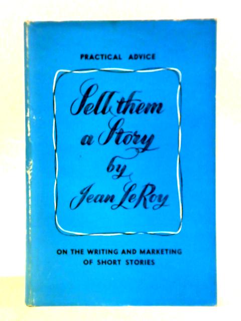 Sell Them A Story By Jean Leroy