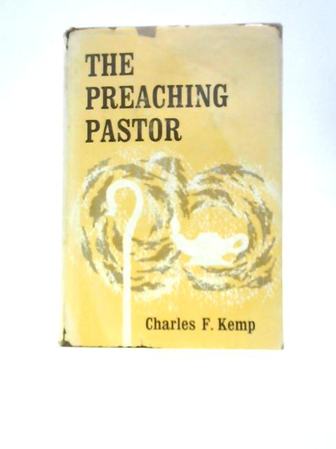 The Preaching Pastor By C.F.Kemp