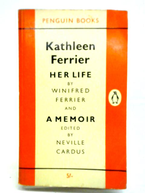 Kathleen Ferrier Her Life; a Memoir von Winifred Ferrier Neville Cardus (ed.)
