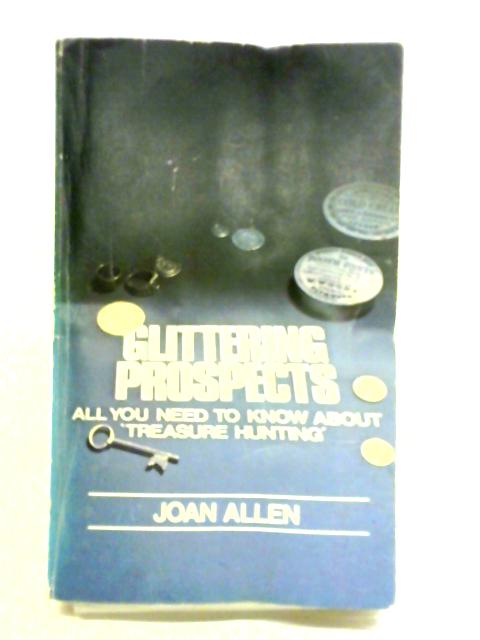Glittering Prospects: All You Need To Know About Treasure Hunting par Joan Allen