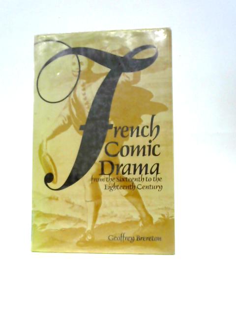 French Comic Drama From The Sixteenth To The Eighteenth Century By Geoffrey Brereton