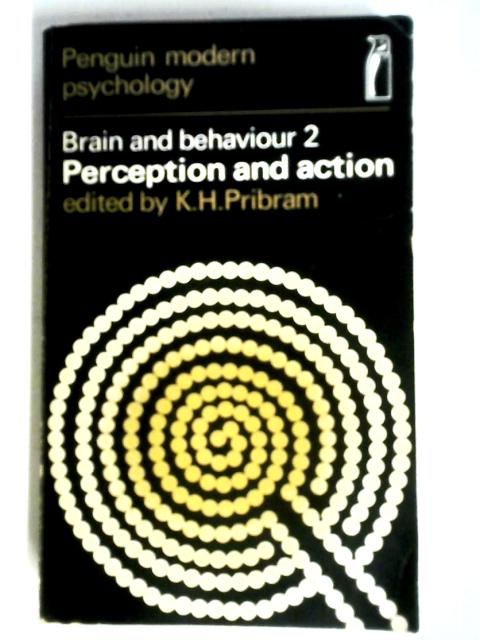 Brain and Behaviour 2: Perception and Action By K. H. Pribram (.)