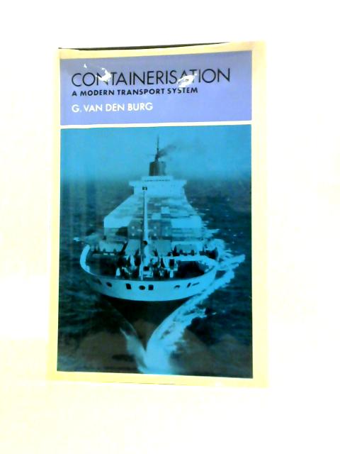 Containerisation: A Modern Transport System By G.Van Den Burg