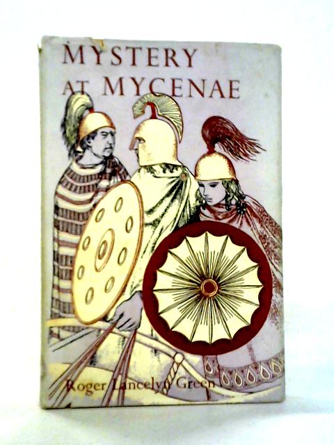 Mystery At Mycenae: An Adventure Story Of Ancient Greece von Roger Lancelyn Green