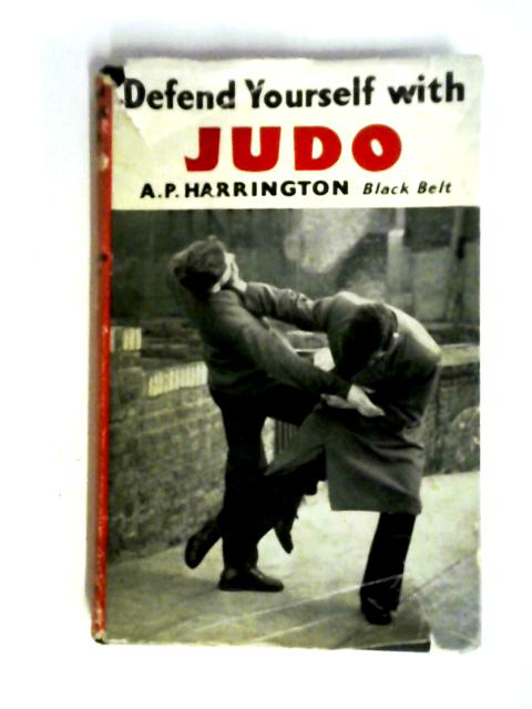 Defend Yourself With Judo von A P Harrington