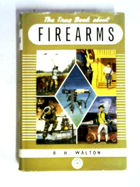 The True Book About Firearms (True Books; No.109) von R. H. Walton