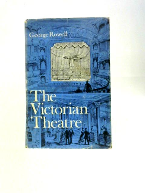 The Victorian Theatre, a Survey By George Rowell