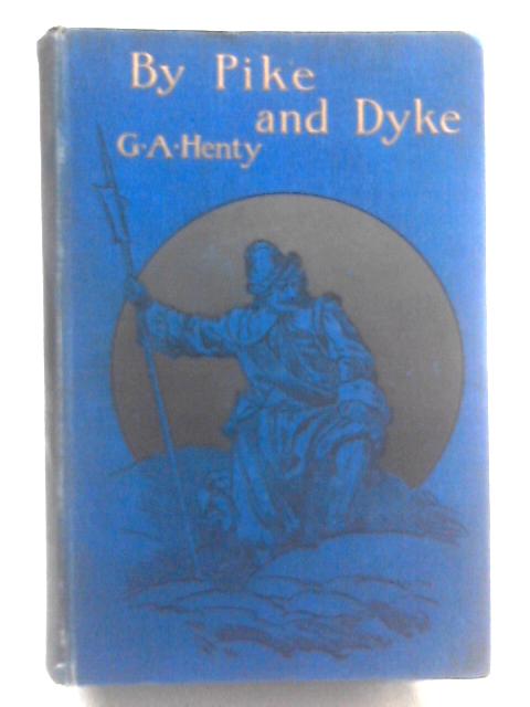 By Pike And Dyke von G.A. Henty