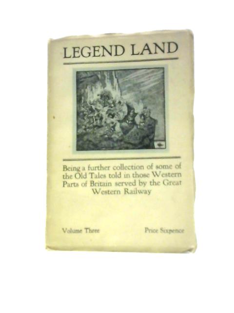 Legend Land: Being A Collection Of Tales From Areas Served By GWR; Volume Three By Lyonesse