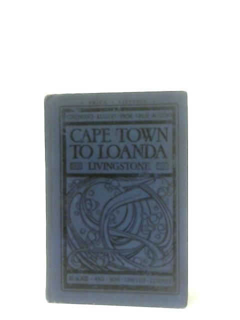 From Cape Town to Loanda: From Missionary travels and researches in South Africa By David Livingstone