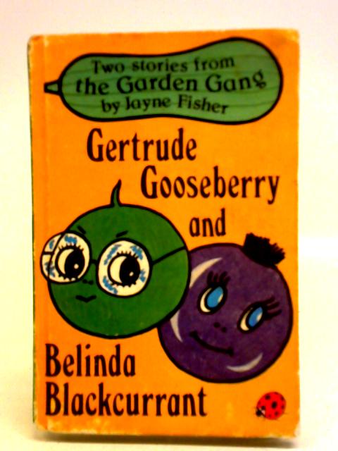 Gertrude Gooseberry and Belinda Blackcurrant von Jayne Fisher