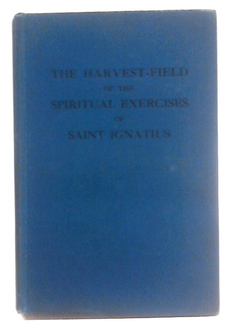 The Harvest-Field of the Spiritual Exercises of Saint Ignatius By J.H. Gense
