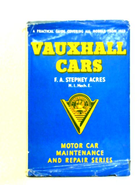 Vauxhall Cars: A Practical Guide Covering All Models From 1933 von F.A. Stepney Acres