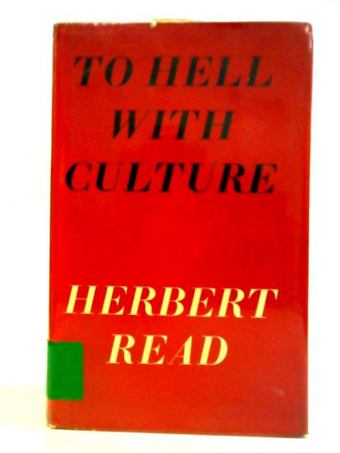 To Hell with Culture von Herbert Read