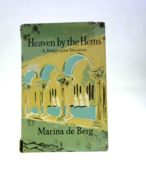 Heaven By The Hems: A Trappistine Vocation By Marina De Berg