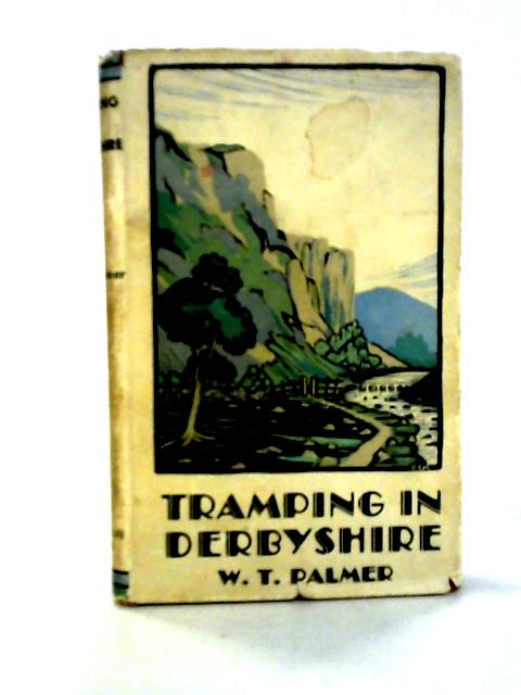 Tramping In Derbyshire von W. T. Palmer