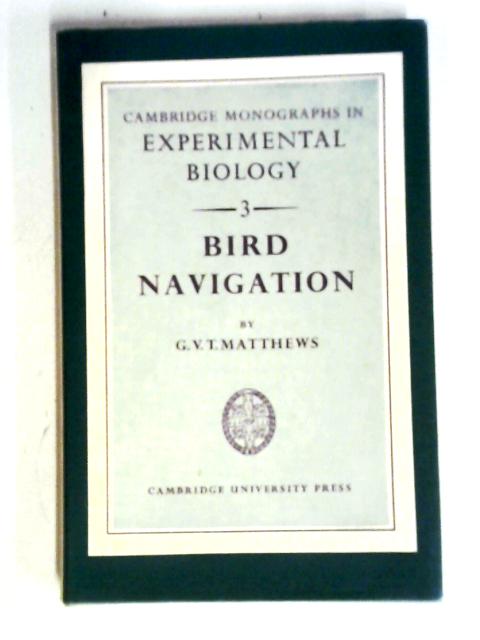 Bird Navigation (Cambridge Monographs In Experimental Biology; No.3) von G. Matthews