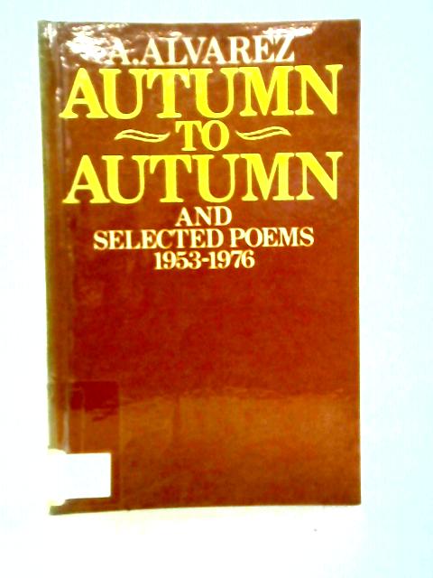 Autumn to Autumn and Selected Poems 1953-1976 By A. Alvarez