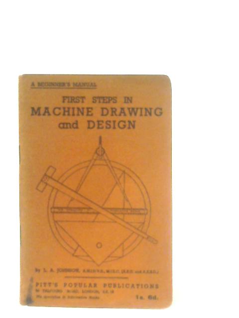 First Steps in Machine Drawing and Design von L. A. Johnson