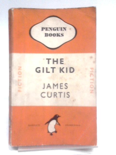 The Gilt Kid (Penguin Book No. 623) von James Curtis