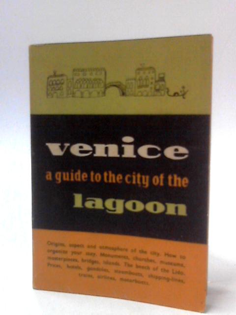 Venice: A Guide to the City of the Lagoon von Bruno Alfieri