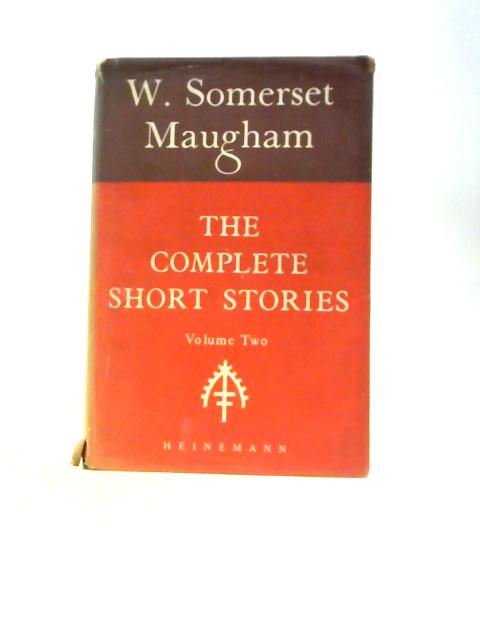 The Complete Short Stories of W. Somerset Maugham Vol. II By W. Somerset Maugham