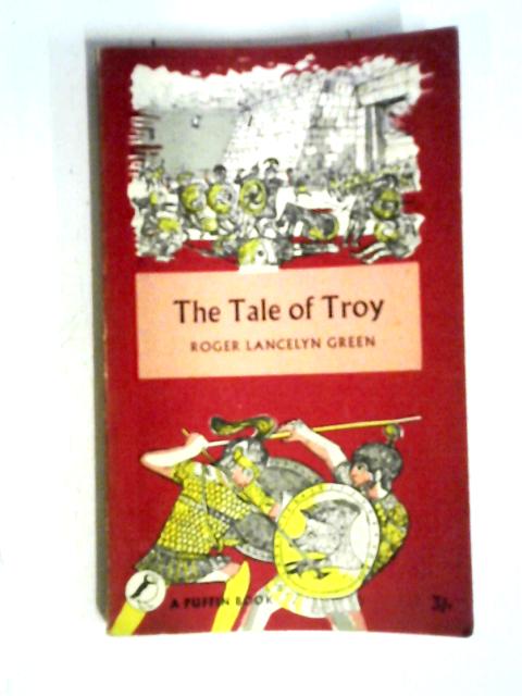 The Tale of Troy (Puffin Books. no. PS120.) By Roger Lancelyn Green