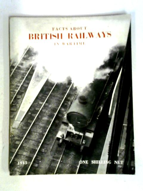 Facts About British Railways in Wartime 1943 By Anon