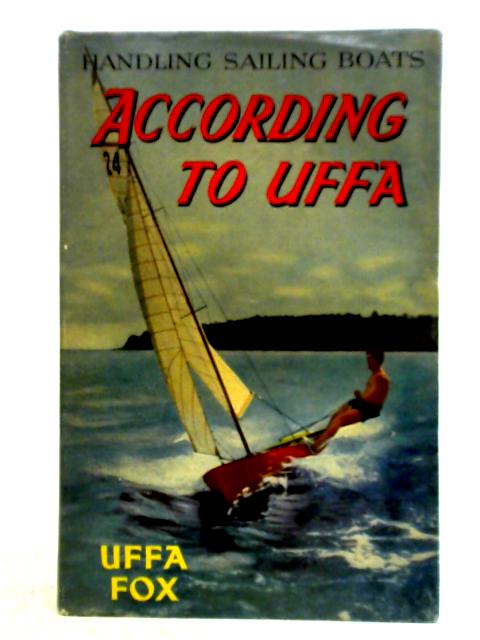 According To Uffa - Handling Sailing Boats von Uffa Fox