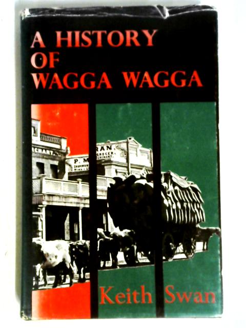 A History Of Wagga Wagga. By Keith Swan