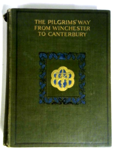 The Pilgrims' Way From Winchester To Canterbury von Julia Mary Cartwright