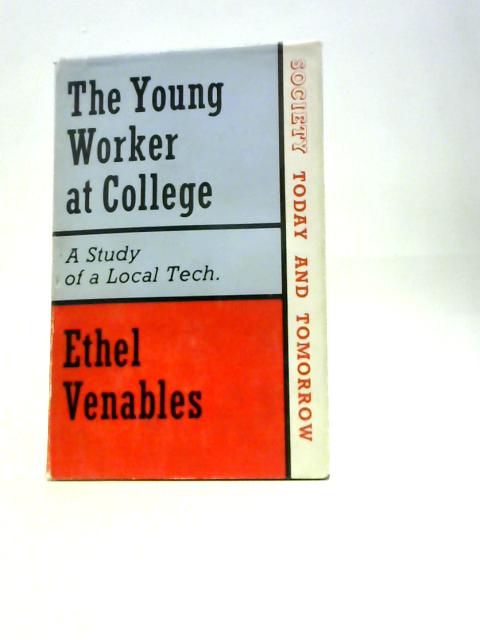 The Young Worker at College - A Study of a Local Tech. By Ethel Venables